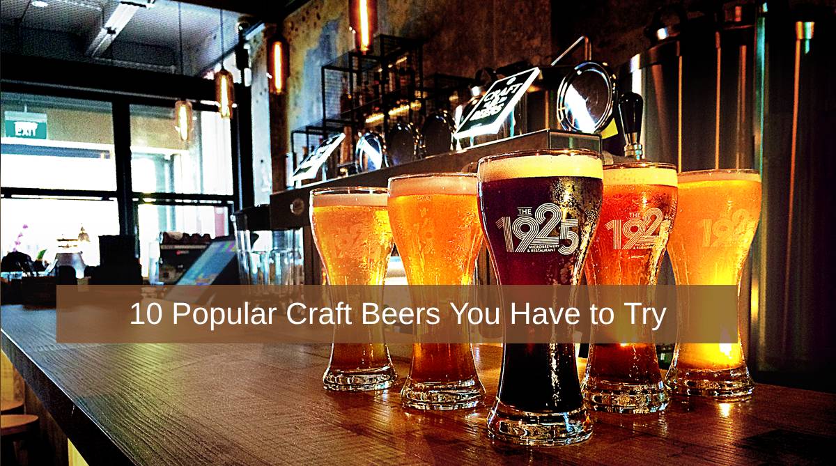 10 Popular Craft Beers You Have to Try