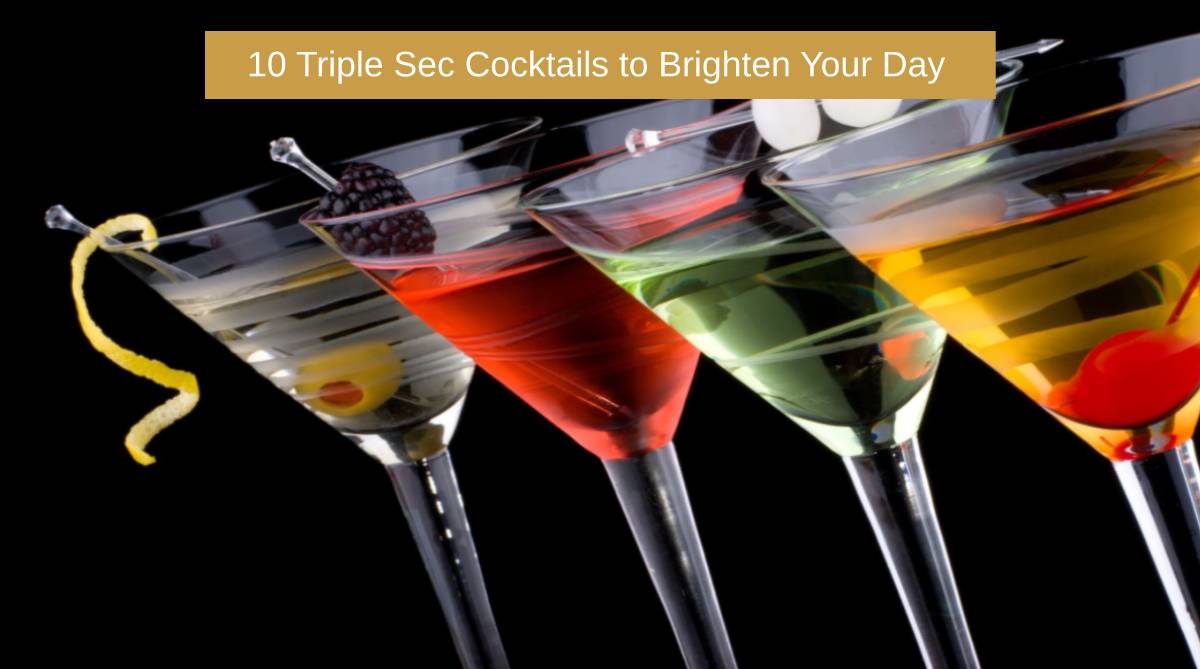 10 Triple Sec Cocktails to Brighten Your Day