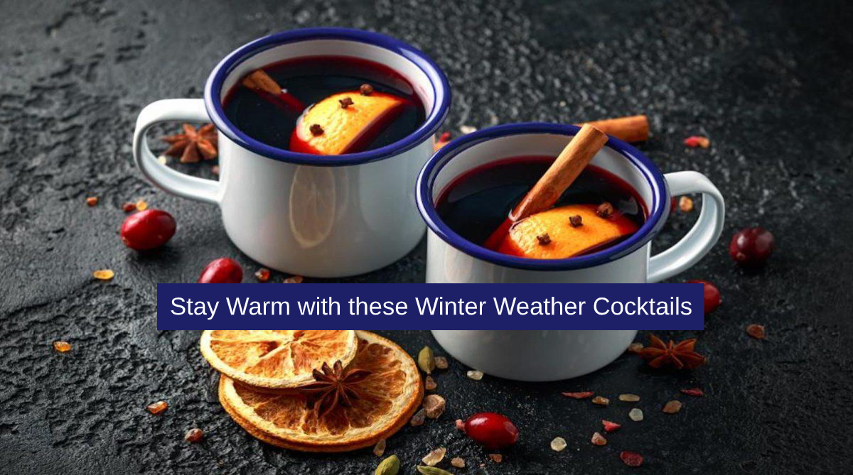 Stay Warm with these Winter Weather Cocktails